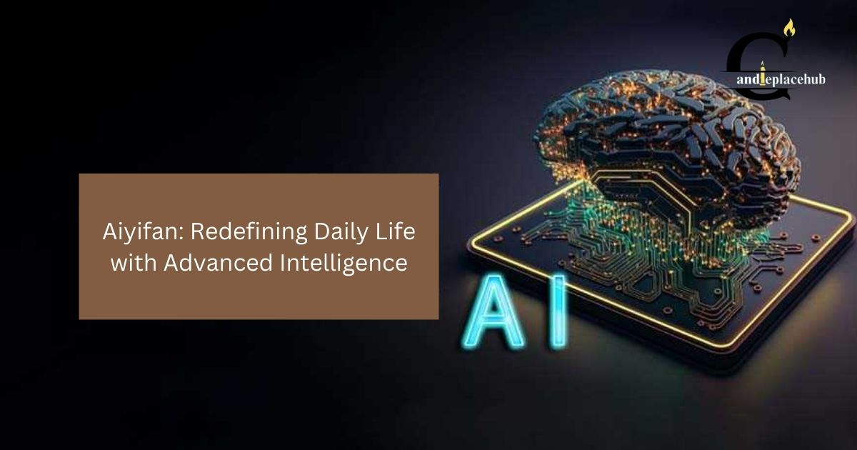 Aiyifan: Redefining Daily Life with Advanced Intelligence